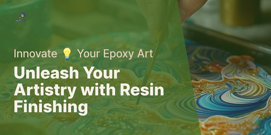 Unleash Your Artistry with Resin Finishing - Innovate π‘ Your Epoxy Art